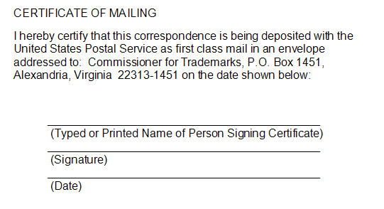 Sample certificate of mailing with the text "I hereby certify that this correspondence is being deposited with the United States Postal Service as first class mail in an envelope addressed to: Commissioner for Trademarks, P.O. Box 1451, Alexandria, Virginia 22313-1451 on the date shown below:" and lines for the typed or printed name of the signatory, the signature, and the date.