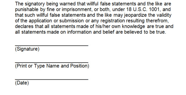 Sample declaration with the wording "The undersigned being warned that willful false statements and the like are punishable by fine or imprisonment, or both, under 18 U.S.C. 1001, and that such willful false statements and the like may jeopardize the validity of the application or document or any registration resulting therefrom, declares that all statements made of his/her own knowledge are true; and all statements made on information and belief are believed to be true." followed by lines for a signature, the printed name of the signatory, and the date.